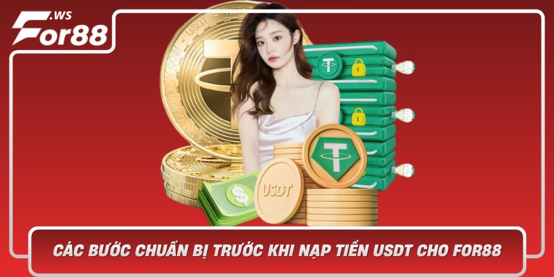 Cac Buoc Chuan Bi Truoc Khi Nap Tien Usdt Cho For88