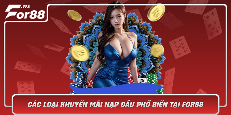 Cac Loai Khuyen Mai Nap Dau Pho Bien Tai For88