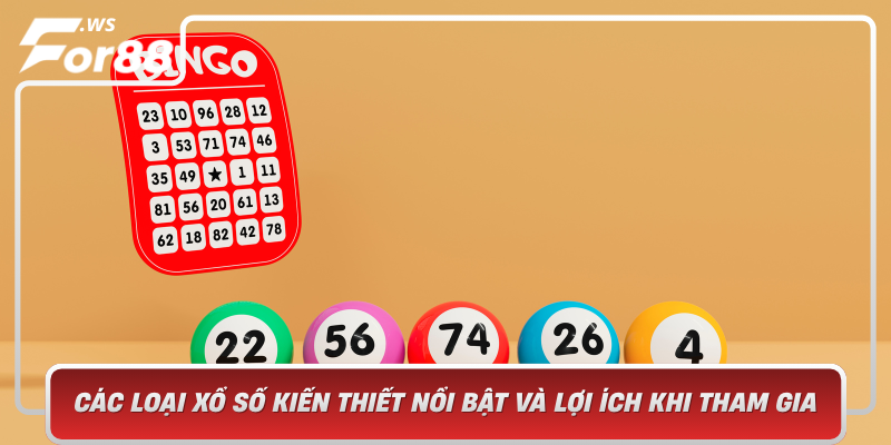 Cac Loai Xo So Kien Thiet Noi Bat Va Loi Ich Khi Tham Gia Cung For88