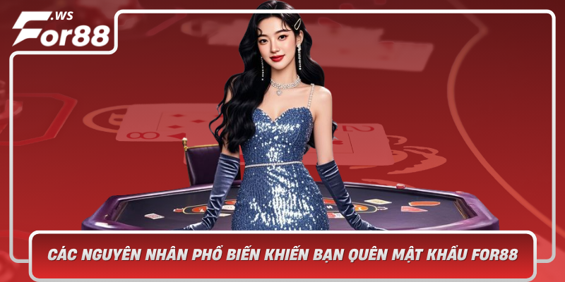 Cac Nguyen Nhan Pho Bien Khien Ban Quen Mat Khau For88