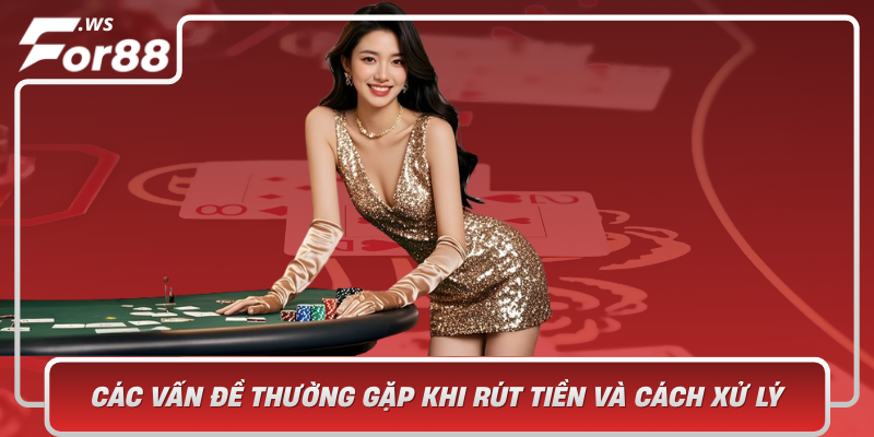 Cac Van De Thuong Gap Khi Rut Tien Va Cach Xu Ly