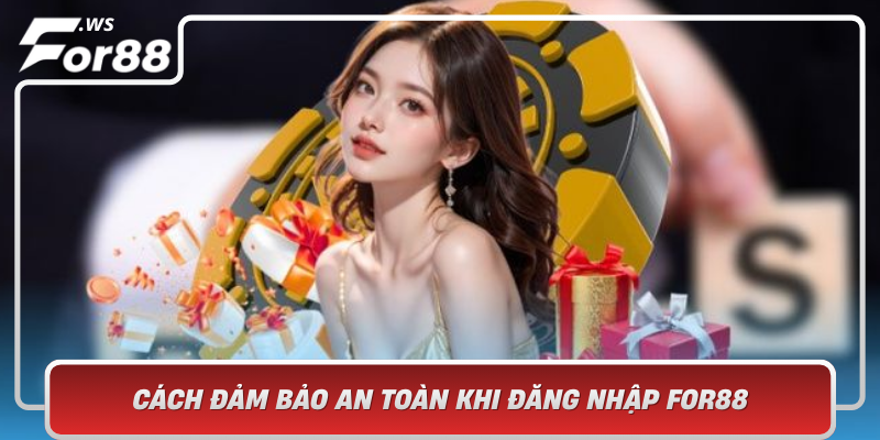 Cach Dam Bao An Toan Khi Dang Nhap For88