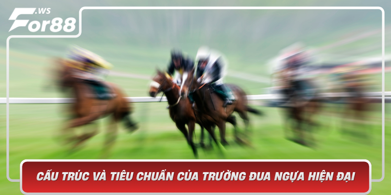 Cau Truc Va Tieu Chuan Cua Truong Dua Ngua Hien Dai