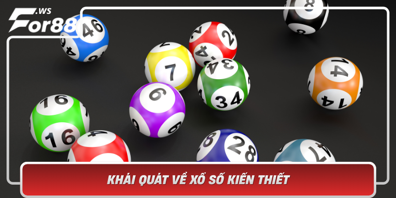 Khai Quat Ve Xo So Kien Thiet Truyen Thong Den Hien Dai