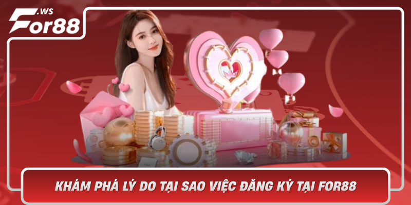 Kham Pha Ly Do Tai Sao Viec Dang Ky Tai For88 Lai Quan Trong Cho Cac Nguoi Choi Yeu Thich Ca Cuoc