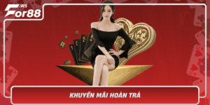 Khuyen Mai Hoan Tra Toi Da Loi Ich Cho Nguoi Choi For88