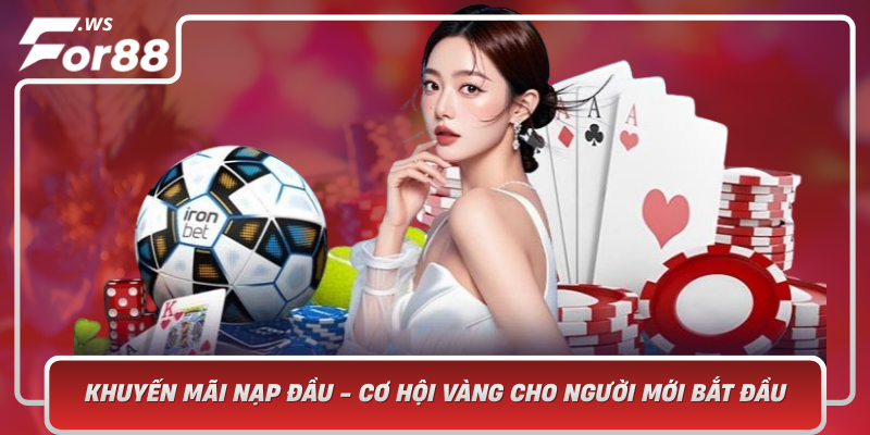 Khuyen Mai Nap Dau Co Hoi Vang Cho Nguoi Moi Bat Dau Choi Game Va Ca Cuoc Truc Tuyen