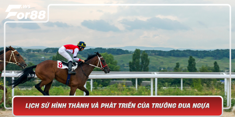 Lich Su Hinh Thanh Va Phat Trien Cua Truong Dua Ngua