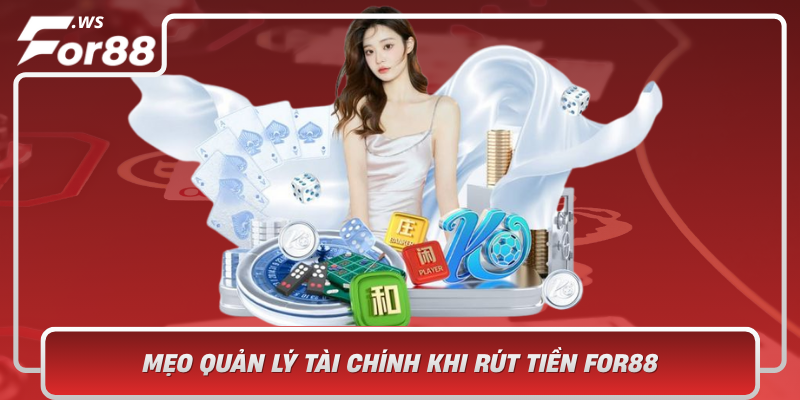 Meo Quan Ly Tai Chinh Khi Rut Tien For88