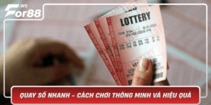 Quay So Nhanh Cach Choi Thong Minh Va Hieu Qua Tu For88