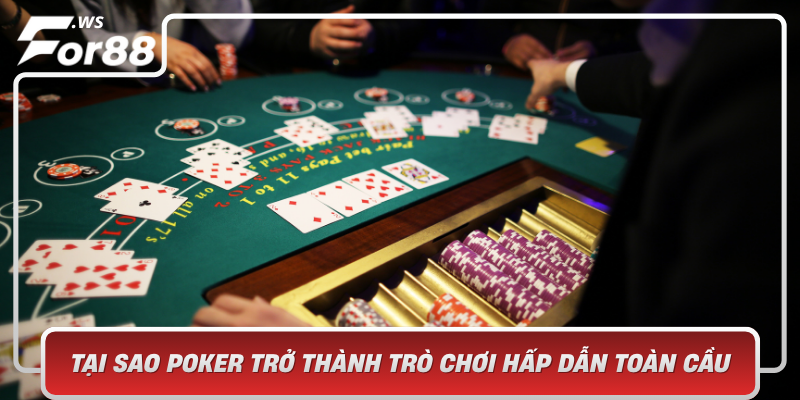 Tai Sao Poker Tro Thanh Tro Choi Hap Dan Toan Cau