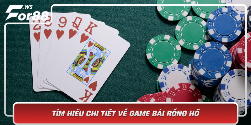 Tim Hieu Chi Tiet Ve Game Bai Rong Ho Tro Choi Duoc Yeu Thich Nhat Hien Nay