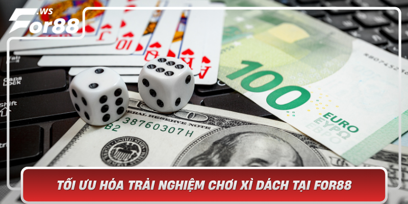 Toi Uu Hoa Trai Nghiem Choi Xi Dach Tai For88