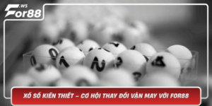 Xo So Kien Thiet Co Hoi Thay Doi Van May Voi For88