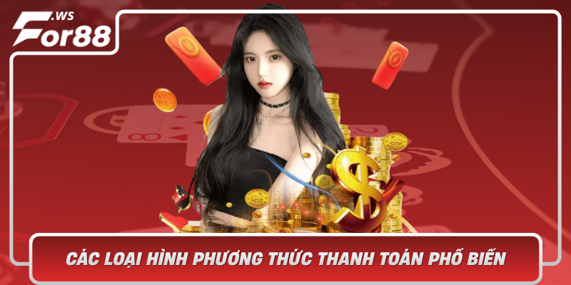 Cac Loai Hinh Phuong Thuc Thanh Toan Pho Bien Hien Nay Da Dang Va Tien Loi