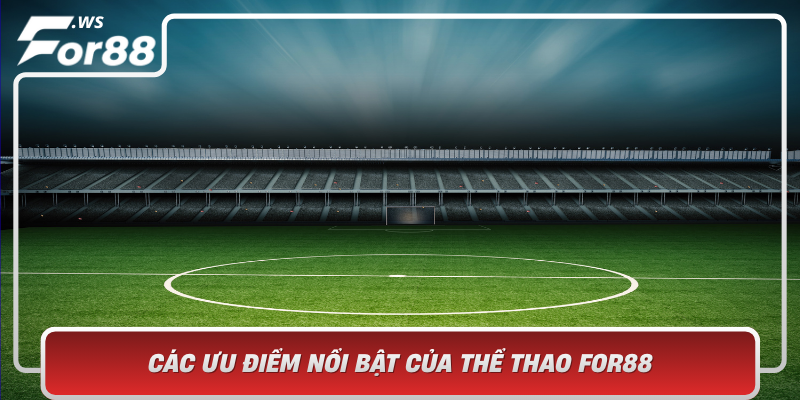 Cac Uu Diem Noi Bat Cua The Thao For88