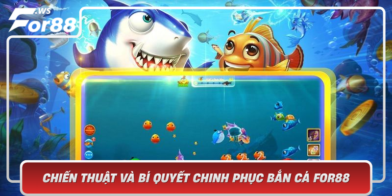 Chien Thuat Va Bi Quyet Chinh Phuc Ban Ca For88 Toi Uu Kha Nang Thang