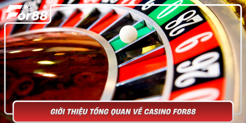 Gioi Thieu Tong Quan Ve Casino For88 Diem Den Ly Tuong Cho Niem Dam Me Choi Game Truc Tuyen
