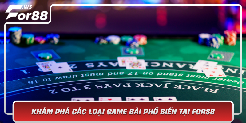Kham Pha Cac Loai Game Bai Pho Bien Tai For88