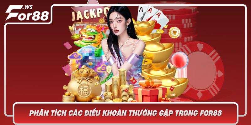 Phan Tich Cac Dieu Khoan Thuong Gap Trong For88