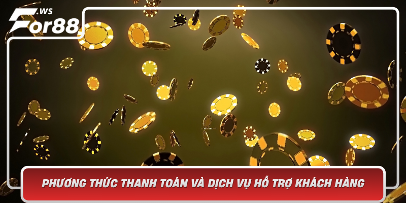 Phuong Thuc Thanh Toan Va Dich Vu Ho Tro Khach Hang Tien Loi Va An Toan