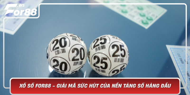 Xo So For88 Giai Ma Suc Hut Cua Nen Tang So Hang Dau