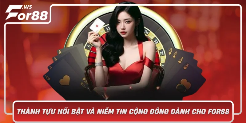 Thành Tựu Nổi Bật Và Niềm Tin Cộng Đồng Dành Cho For88
