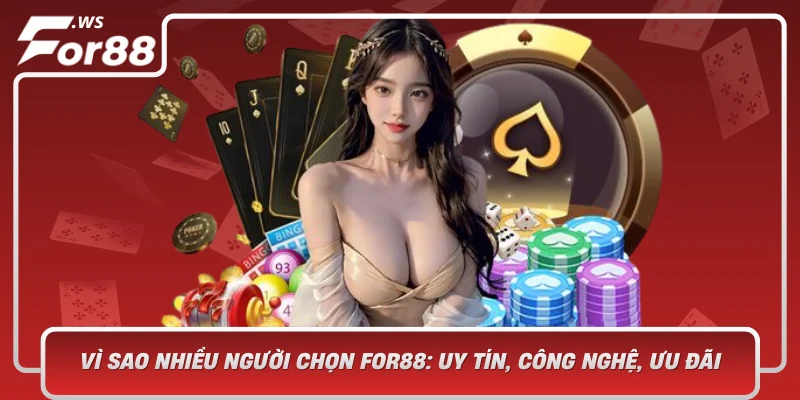Vì Sao Nhiều Người Chọn For88: Uy Tín, Công Nghệ, Ưu Đãi